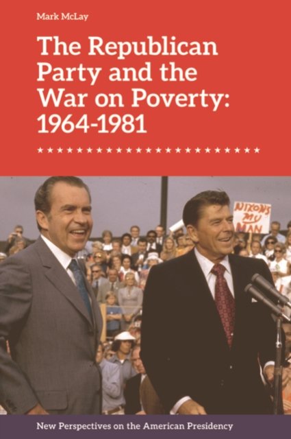 The Republican Party and the War on Poverty: 1964–1981