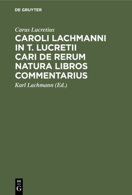 Caroli Lachmanni in T. Lucretii Cari De Rerum Natura Libros Commentarius