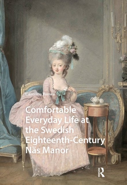 Comfortable Everyday Life at the Swedish Eighteenth-Century Nas Manor