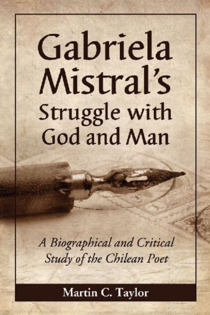 Gabriela Mistral''s Struggle with God and Man