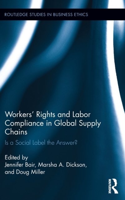 Workers'' Rights and Labor Compliance in Global Supply Chains