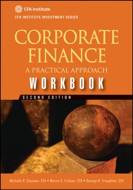 Corporate Finance Workbook – A Practical Approach, 2e
