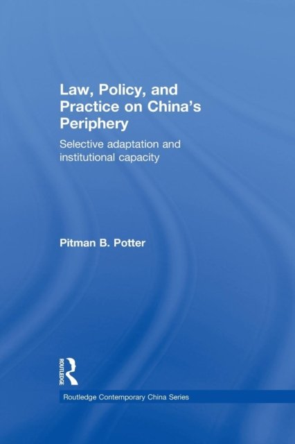 Law, Policy, and Practice on China''s Periphery