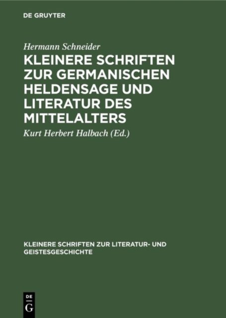 Kleinere Schriften Zur Germanischen Heldensage Und Literatur Des Mittelalters