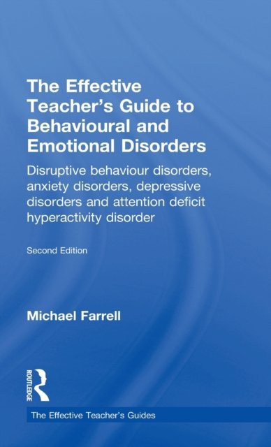 The Effective Teacher's Guide to Behavioural and Emotional Disorders