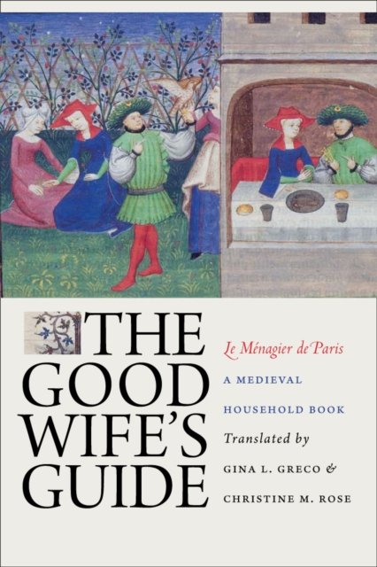 The Good Wife''s Guide (Le Ménagier De Paris)