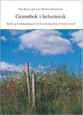 Grunnbok i helsenorsk - språk og kommunikasjon for fremmedspråklig helsepersonell