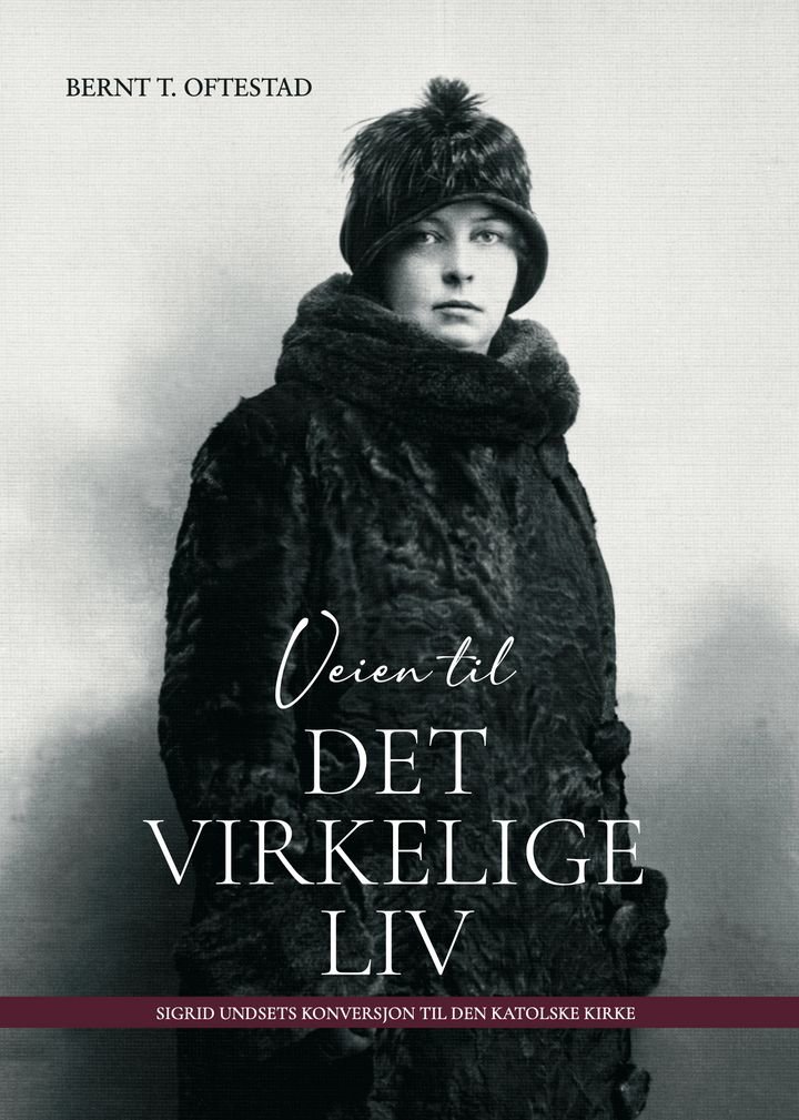 Veien til det virkelige liv - Sigrid Undsets konversjon til Den katolske kirke