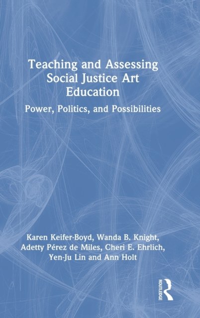 Teaching and Assessing Social Justice Art Education