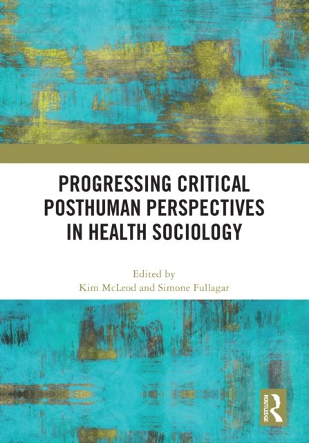 Progressing Critical Posthuman Perspectives in Health Sociology