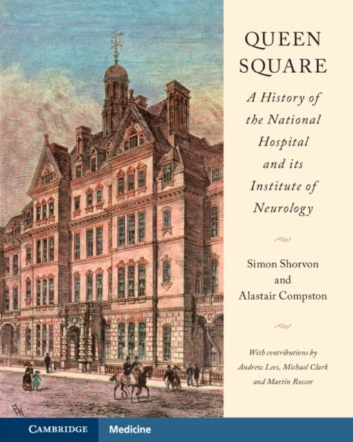 Queen Square: A History of the National Hospital and its Institute of Neurology
