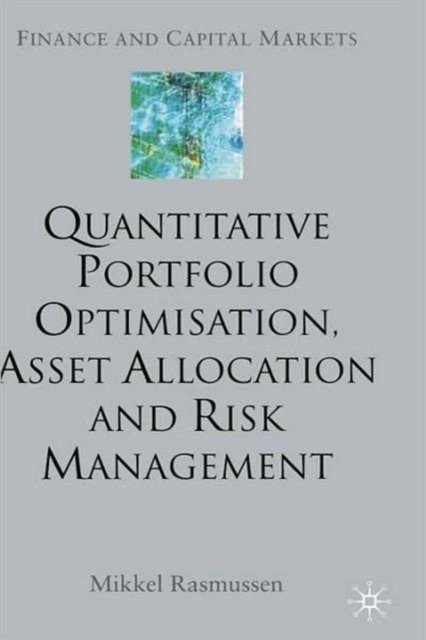 Quantitative Portfolio Optimisation, Asset Allocation and Risk Management