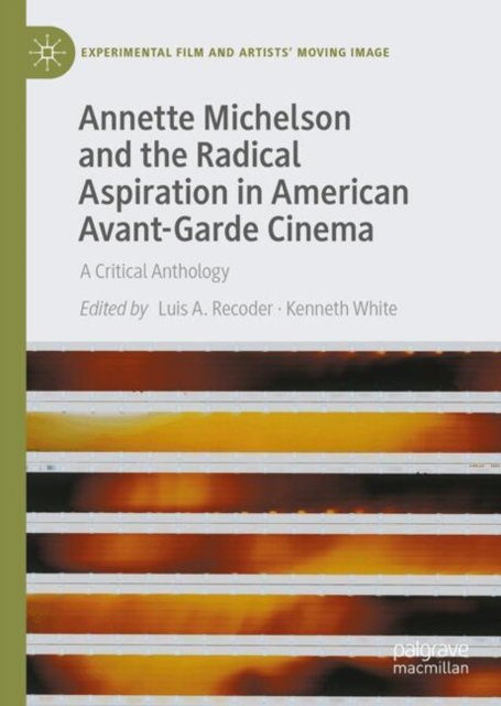 Annette Michelson and the Radical Aspiration in American Avant-Garde Cinema