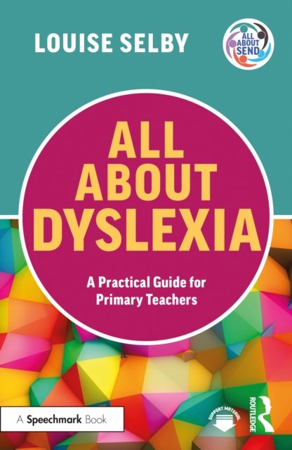All About Dyslexia - a Practical Guide for Primary Teachers