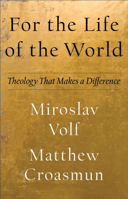For the Life of the World – Theology That Makes a Difference