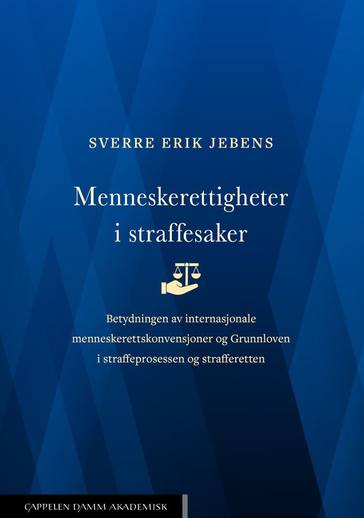 Menneskerettigheter i straffesaker - betydningen av internasjonale menneskerettskonvensjoner og Grunnloven i straffeprosessen og strafferetten