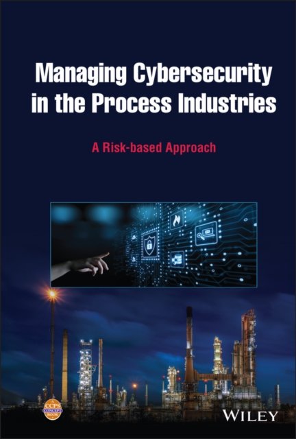 Managing Cybersecurity in the Process Industries: A Risk–based Approach