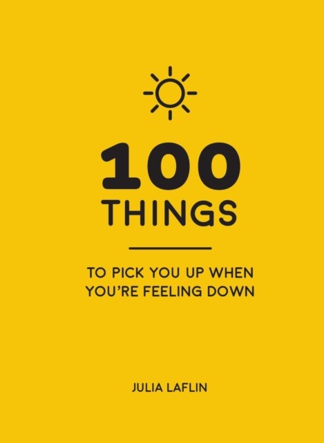 100 Things to Pick You Up When You''re Feeling Down