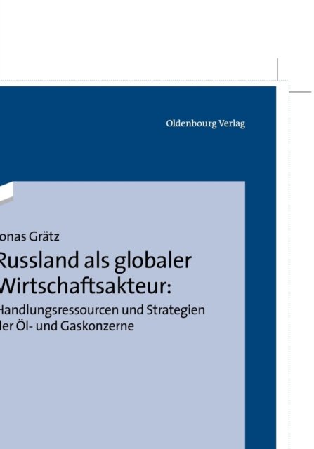 Russland als globaler Wirtschaftsakteur: Handlungsressourcen und Strategien der Öl- und Gaskonzerne