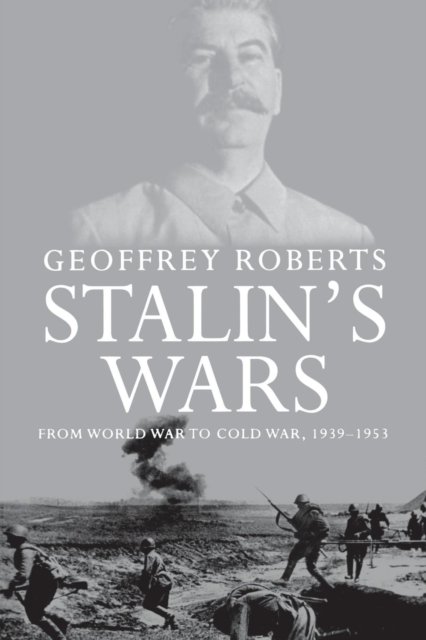 Stalin's Wars – From World War to Cold War, 1939–1953
