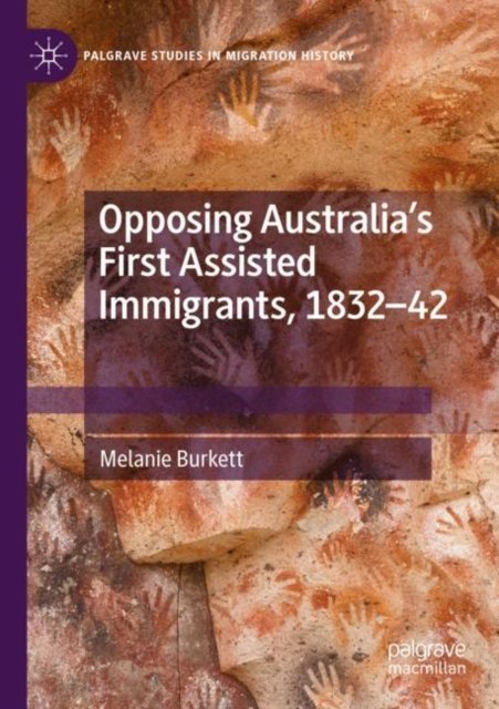 Opposing Australia''s First Assisted Immigrants, 1832-42
