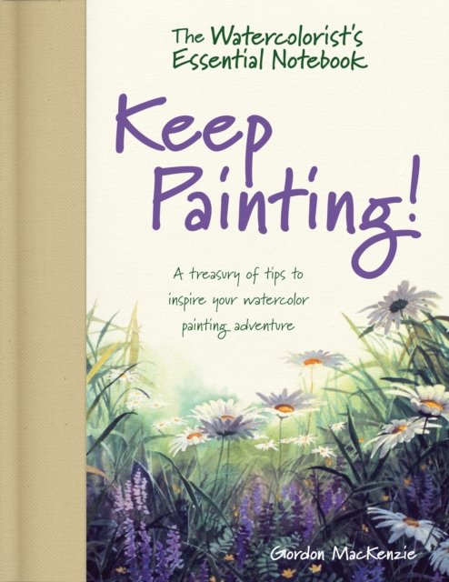 The Watercolorist''s Essential Notebook - Keep Painting!