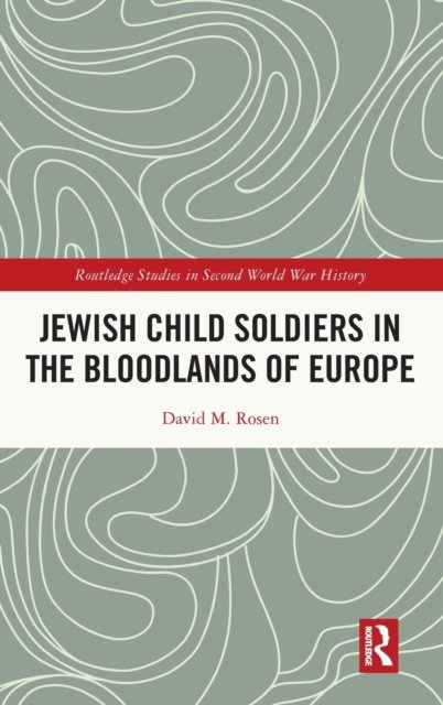 Jewish Child Soldiers in the Bloodlands of Europe
