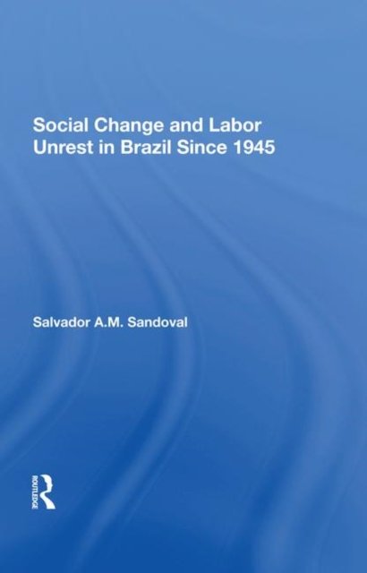 Social Change And Labor Unrest In Brazil Since 1945