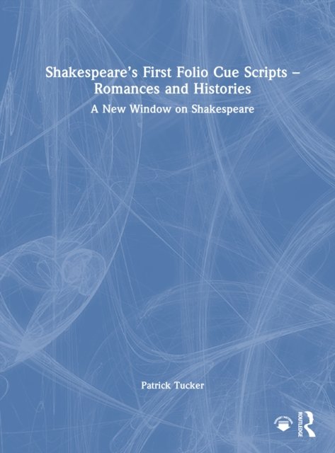 Shakespeare’s First Folio Cue Scripts – Romances and Histories