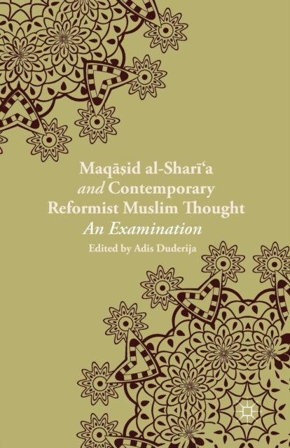 Maqasid al-Shari''a and Contemporary Reformist Muslim Thought