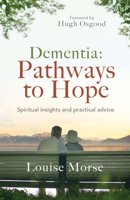 Dementia: Pathways to Hope – Spiritual insights and practical hope for carers
