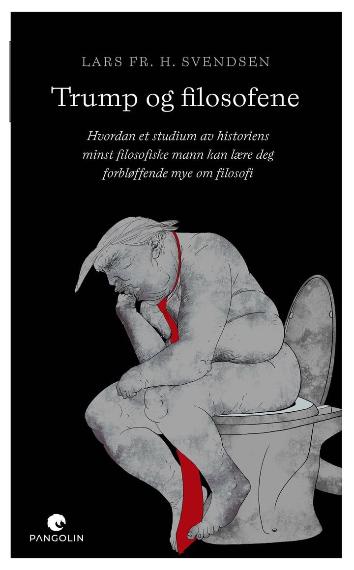 Trump og filosofene - hvordan et studium av historiens minst filosofiske mann kan lære deg forbløffende mye om filosofi