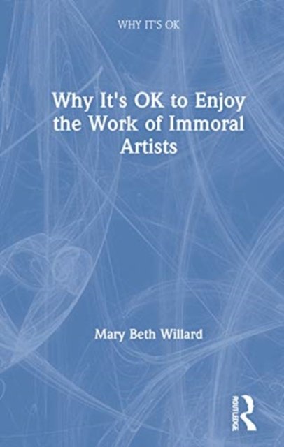 Why It''s OK to Enjoy the Work of Immoral Artists
