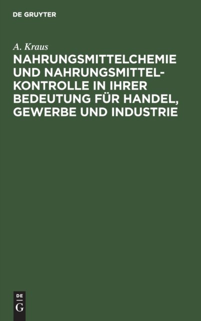 Nahrungsmittelchemie Und Nahrungsmittelkontrolle in Ihrer Bedeutung Fur Handel, Gewerbe Und Industrie