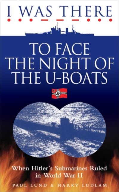 I Was There to Face the Night of the U-Boats