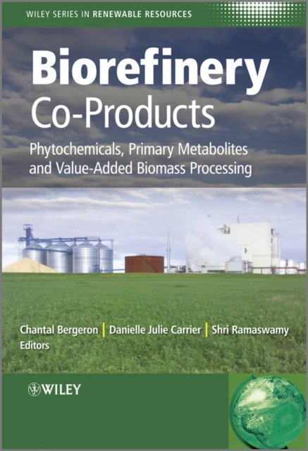 Biorefinery Co–Products – Phytochemicals, Primary Metabolites and Value–Added Biomass Processing