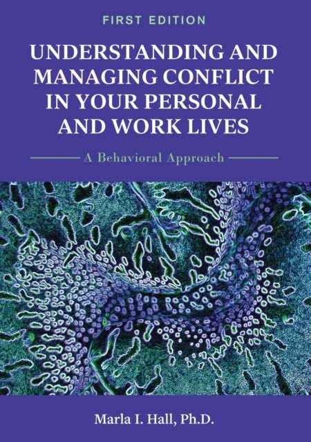 Understanding and Managing Conflict in Your Personal and Work Lives