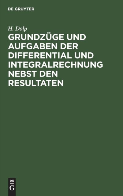Grundzuge Und Aufgaben Der Differential Und Integralrechnung Nebst Den Resultaten