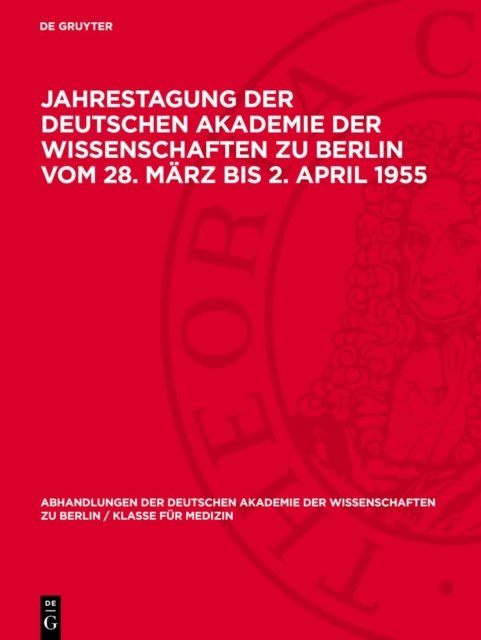 Jahrestagung Der Deutschen Akademie Der Wissenschaften Zu Berlin Vom 28. Marz Bis 2. April 1955