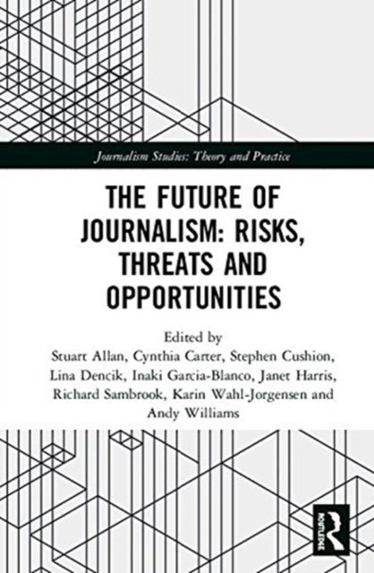 The Future of Journalism: Risks, Threats and Opportunities