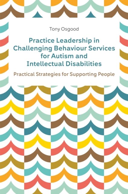 Practice Leadership in Challenging Behaviour Services for Autism and Intellectual Disabilities