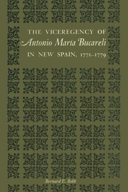 The Viceregency of Antonio Maria Bucareli in New Spain, 1771–1779
