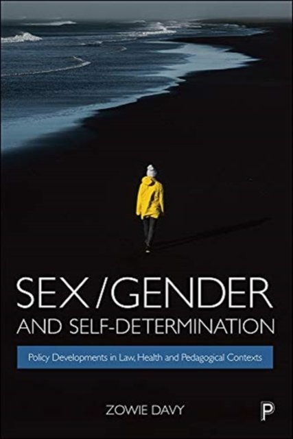 Sex/Gender and Self–Determination – Policy Develop ments in Law, Health and Pedagogical Contexts