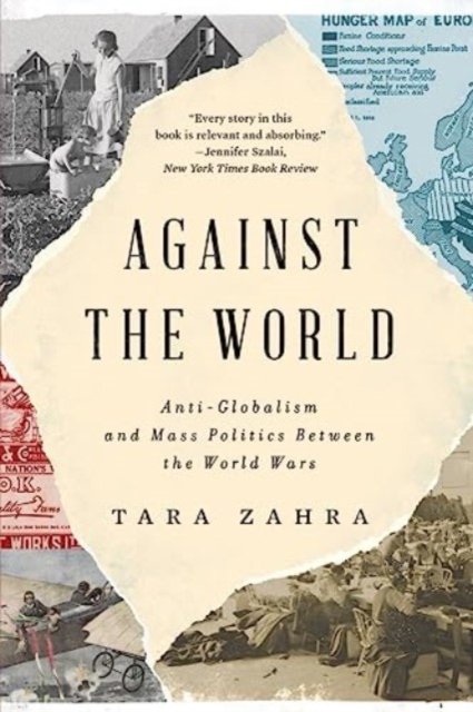 Against the World – Anti–Globalism and Mass Politics Between the World Wars
