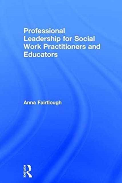 Professional Leadership for Social Work Practitioners and Educators