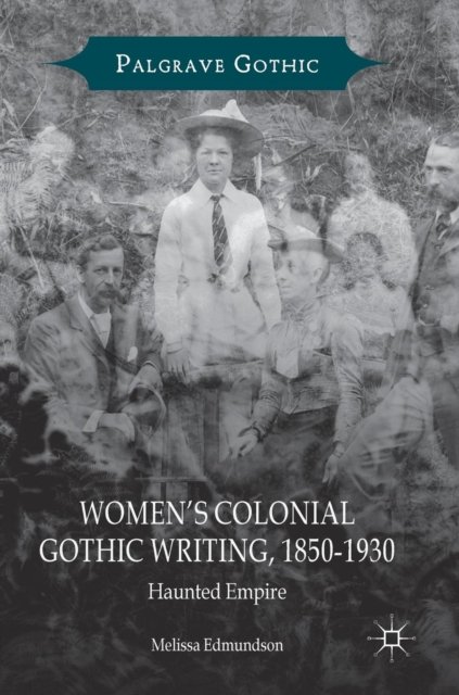 Women''s Colonial Gothic Writing, 1850-1930