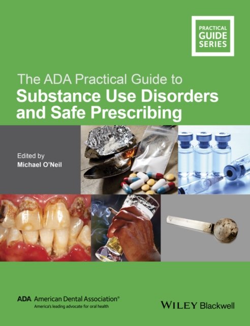 The ADA Practical Guide to Substance Use Disorders  and Safe Prescribing