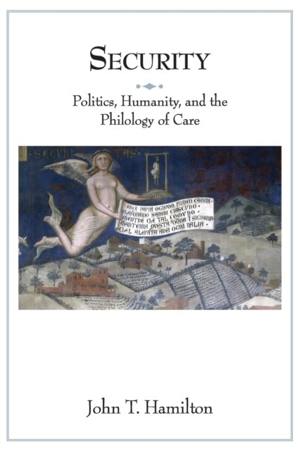 Security – Politics, Humanity, and the Philology of Care