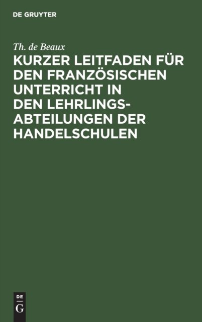 Kurzer Leitfaden Fur Den Franzosischen Unterricht in Den Lehrlingsabteilungen Der Handelschulen