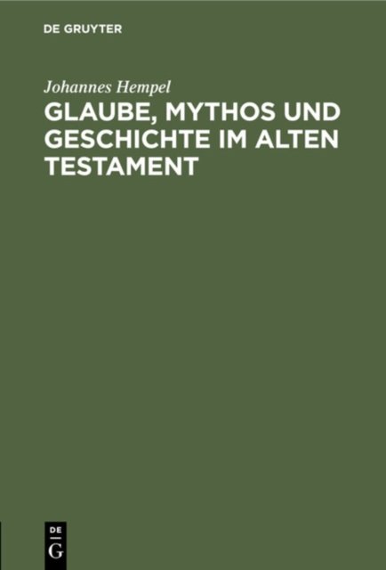 Glaube, Mythos Und Geschichte Im Alten Testament